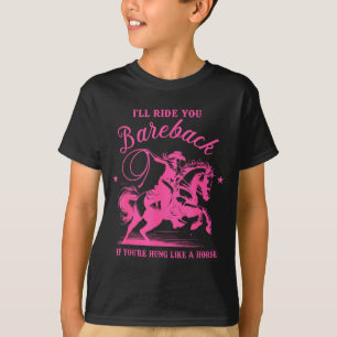 I'll Ride You Bareback If You're Hung Like A Horse T-Shirt