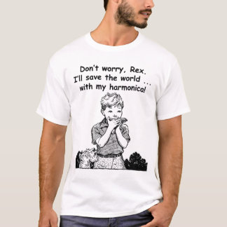 I'll save the world ... with my harmonica! T-Shirt