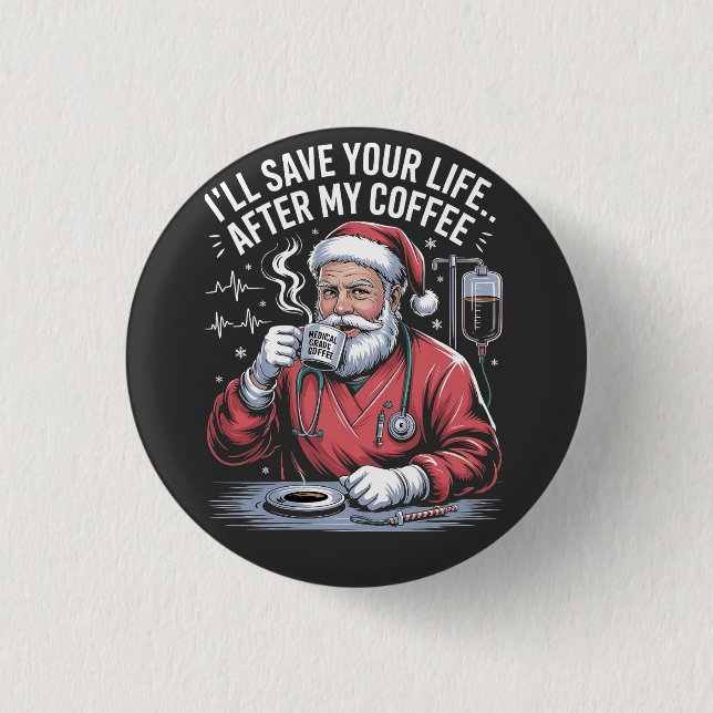 I'll Save Your Life After My Coffee Christmas  1 Inch Round Button (Front)
