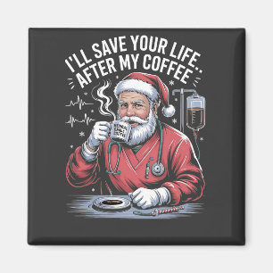 I'll Save Your Life After My Coffee Christmas  Magnet