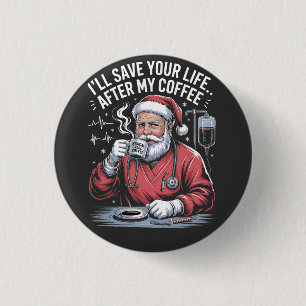 I'll Save your Life After My Coffee Santa Xmas 1 Inch Round Button
