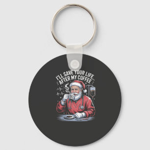 I'll Save your Life After My Coffee Santa Xmas  Keychain