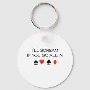 I'll scream if you go all in T-shirt Keychain