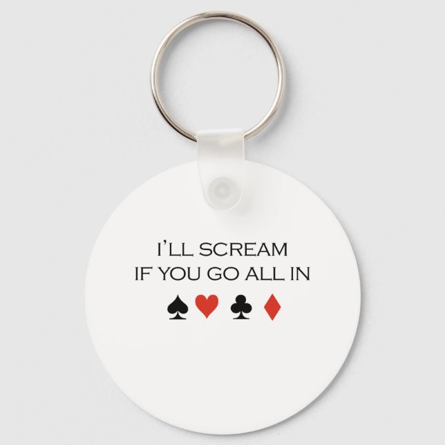 I'll scream if you go all in T-shirt Keychain (Front)