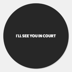 Ill See In Court Funny Sarcastic Humour Gag Gift Classic Round Sticker