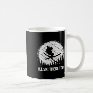 I'll Ski There Too Skiing Adventure  Coffee Mug