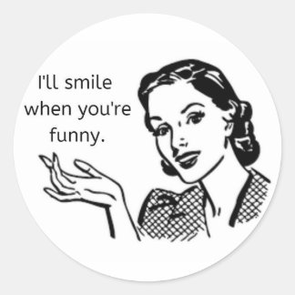 "I'll smile when you're funny" Feminist Sticker