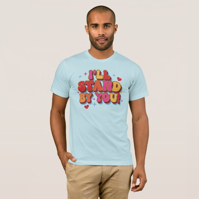 I'll Stand By You T-Shirt (Front Full)
