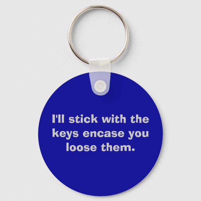 I'll stick with the keys encase you loose them. keychain (Front)
