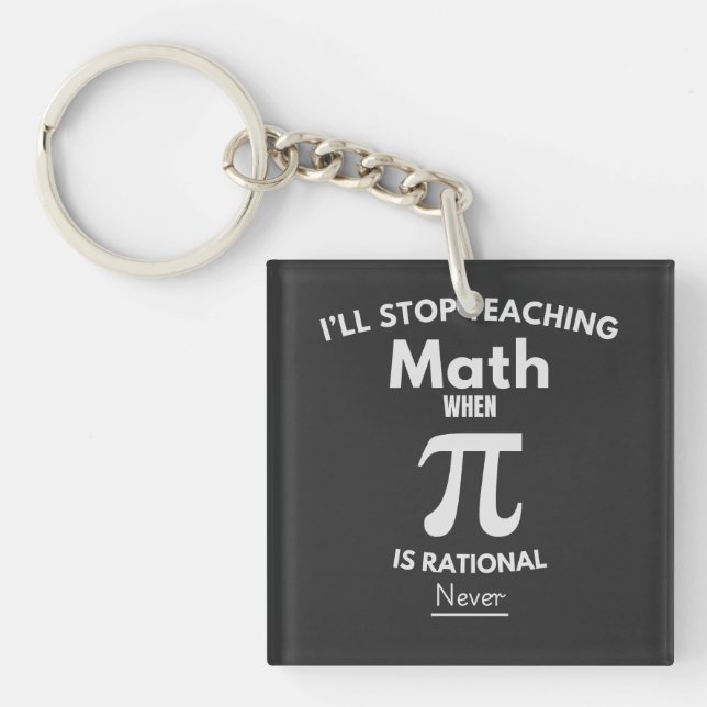 I'll Stop Teaching Math When Pi Is Rational... Nev Keychain (Front)