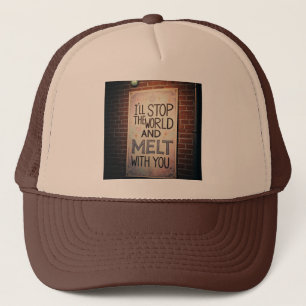 I'll Stop The World and Melt With You Trucker Hat