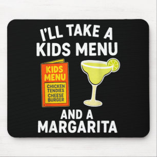 Ill Take A Kids Menu And A Margarita Funny Mom Mouse Pad