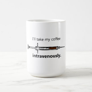 I'll take my coffee intravenously coffee mug