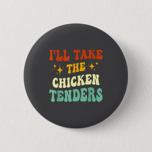 I'll Take The Chicken Tenders Funny Quote  2 Inch Round Button