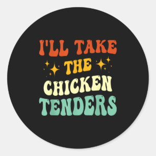 I'll Take The Chicken Tenders Funny Quote  Classic Round Sticker