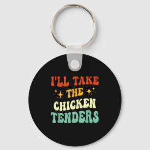 I'll Take The Chicken Tenders Funny Quote  Keychain