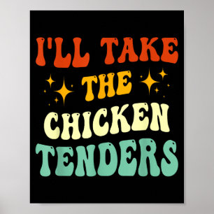 I'll Take The Chicken Tenders Funny Quote  Poster
