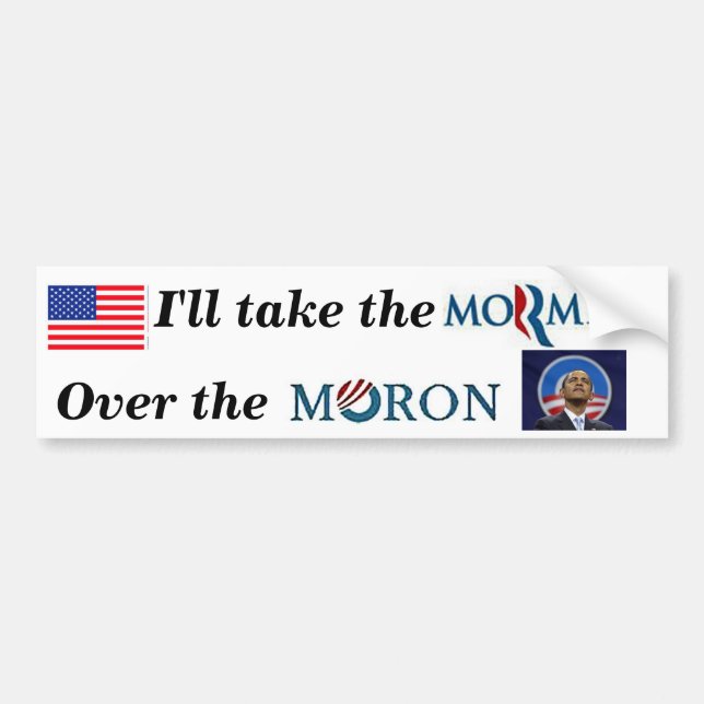 I'll take the Mormon over the Moron Bumper Sticker (Front)