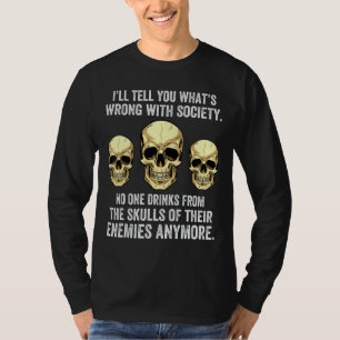 I'll Tell You What's Wrong With Society No One Dri T-Shirt