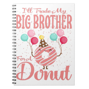I'll Trade My Big Brother For A Doughnut Notebook