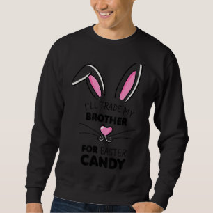I'll Trade My Brother For Easter Candy Kids Girls Sweatshirt