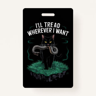 I'll Tread Wherever I Want Funny Cat lover Badge