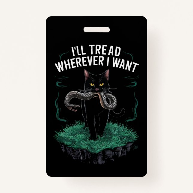 I'll Tread Wherever I Want Funny Cat lover Badge (Front)