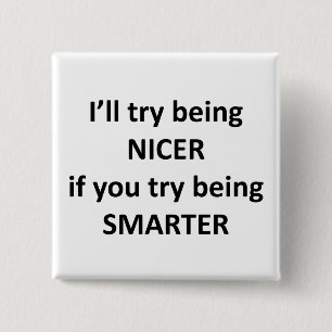 I'll Try Being NIcer If You Try Being Smarter 2 Inch Square Button