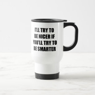 I'll Try To Be Nicer Travel Mug