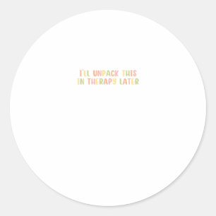I'll Unpack This In Therapy Later Sticker2 Classic Round Sticker