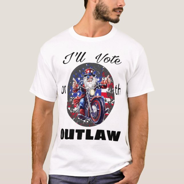 I'll Vote For The Outlaw Motorcycle Uncle Sam t-sh T-Shirt (Front)