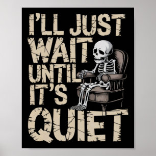 I'll Wait Until It's Quiet Halloween Teacher Skele Poster