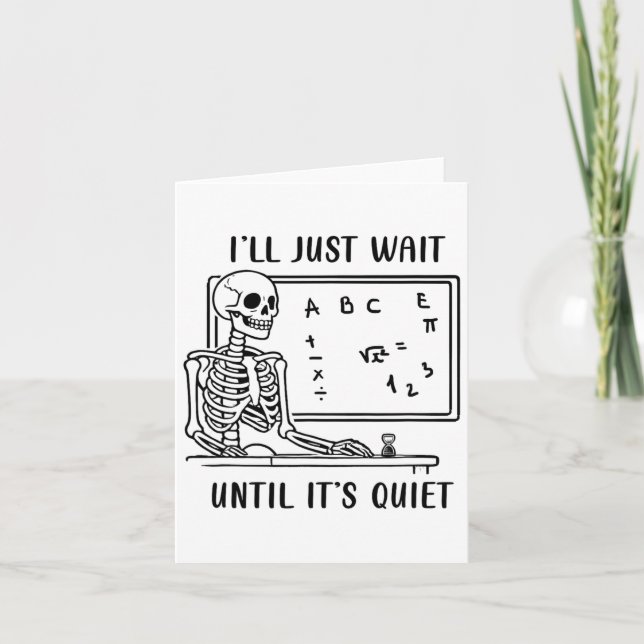 I'll Wait Until It's Quiet Skeleton Teacher Spooky Card (Front)