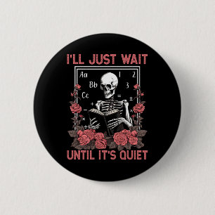 I'll Wait Until It's Quiet Skeleton Teachers Lazy 2 Inch Round Button