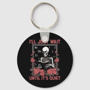I'll Wait Until It's Quiet Skeleton Teachers Lazy Keychain
