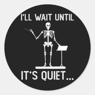 Ill Wait Until Quiet Music Funny Quote Sarcastic Classic Round Sticker