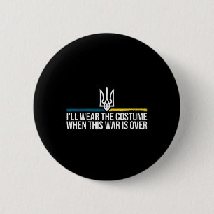 I'll Wear The Costume When This War Is Over Ukrain 2 Inch Round Button