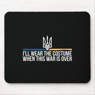 I'll Wear The Costume When This War Is Over Ukrain Mouse Pad