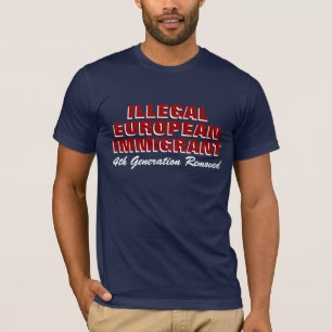 ILLEGAL EUROPEAN IMMIGRANT T-Shirt
