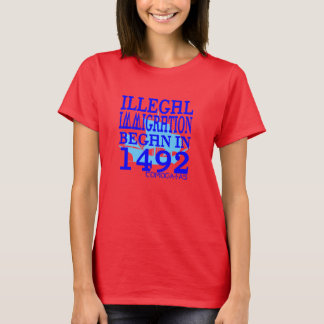 Illegal Immigration Began in 1492 T-Shirt