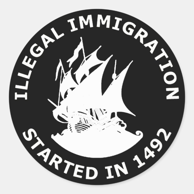 Illegal Immigration Started In 1492 Classic Round Sticker (Front)