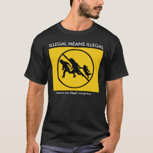 ILLEGAL MEANS ILLEGAL T-Shirt