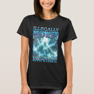 Illegally Moist with Intent - Funny Hard Skeleton T-Shirt