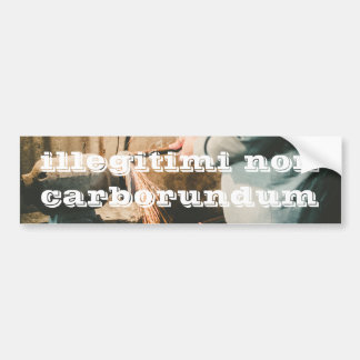 Illegitimi Non Carborundum Bumper Sticker