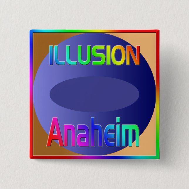 "ILLUSION Anaheim" Button! 2 Inch Square Button (Front)