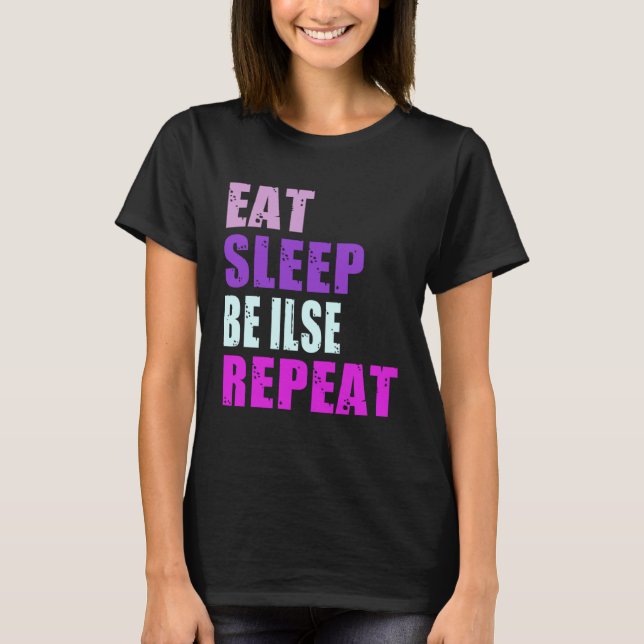 Ilse Eat Sleep Be Repeat Ilse T-Shirt (Front)