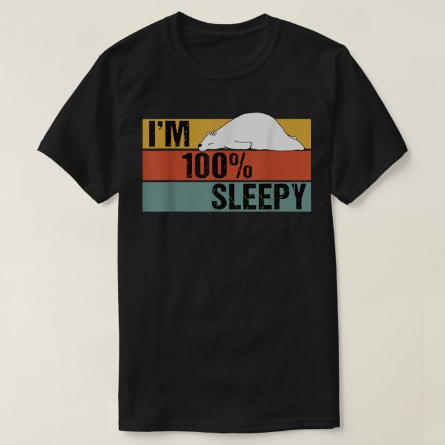 I'm 100 Percent Sleepy Funny Bear Lazy Joke  T-Shirt (Design Front)