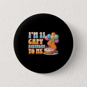I'm 11 Capy Birthday To Me 11th Capybara Bday Part 2 Inch Round Button