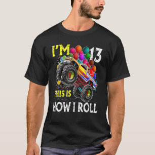 I'm 13 This Is How I Roll Monster Truck 13th Birth T-Shirt