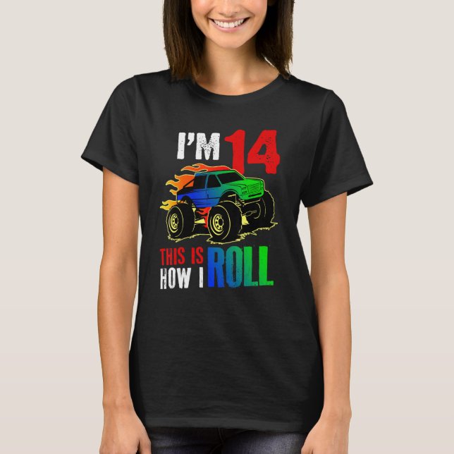 I'm 14 This Is How I Roll Monster Truck Car 14th B T-Shirt (Front)